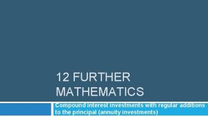 12 FURTHER MATHEMATICS Compound interest investments with regular