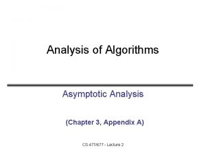 Analysis of Algorithms Asymptotic Analysis Chapter 3 Appendix Analysis of Algorithms Asymptotic Analysis Chapter 3 Appendix