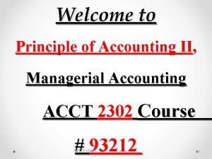 Welcome to Principle of Accounting II Managerial Accounting