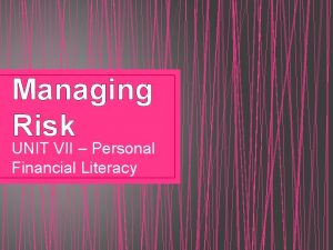 Managing Risk UNIT VII Personal Financial Literacy Managing