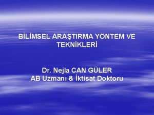 BLMSEL ARATIRMA YNTEM VE TEKNKLER Dr Nejla CAN