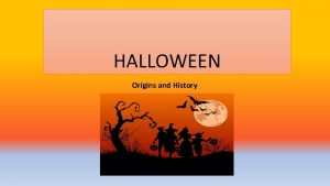 HALLOWEEN Origins and History When is Halloween Its