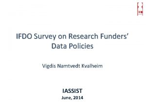 IFDO Survey on Research Funders Data Policies Vigdis