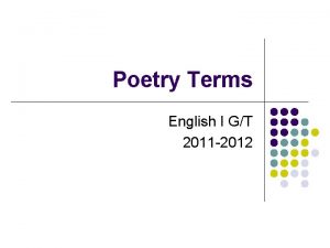 Poetry Terms English I GT 2011 2012 Poetry
