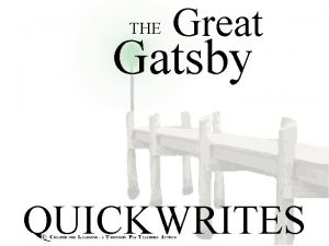 THE Great Gatsby QUICKWRITES Instructions Write Quickwrites at