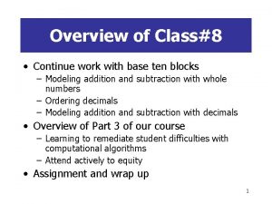 Overview of Class8 Continue work with base ten