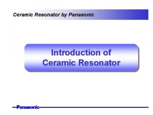 Ceramic Resonator by Panasonic Introduction of Ceramic Resonator