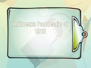 Influenza Pandemic of 1918 Watch Pandemic first ARTIFACTS