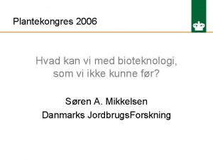 Plantekongres 2006 Hvad kan vi med bioteknologi som
