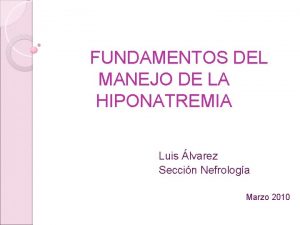 FUNDAMENTOS DEL MANEJO DE LA HIPONATREMIA Luis lvarez