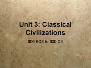Unit 3 Classical Civilizations 600 BCE to 600