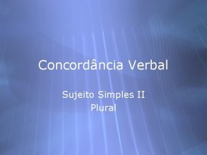 Concordncia Verbal Sujeito Simples II Plural Sujeito Simples