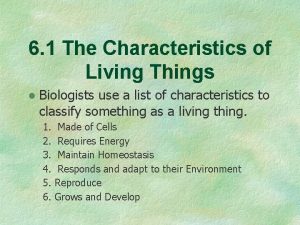 6 1 The Characteristics of Living Things Biologists