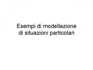 Esempi di modellazione di situazioni particolari Risorsa consumabile