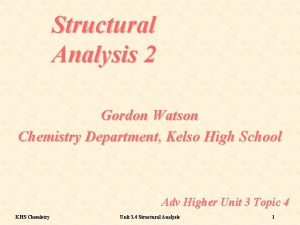 Structural Analysis 2 Gordon Watson Chemistry Department Kelso