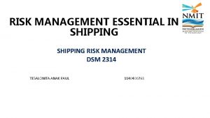 RISK MANAGEMENT ESSENTIAL IN SHIPPING RISK MANAGEMENT DSM