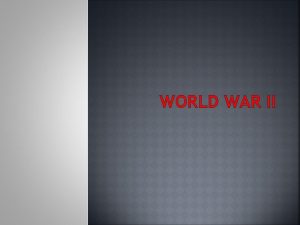 WORLD WAR II WORLD WAR II WWII lasted