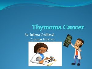Thymoma Cancer By Juliana Casillas Carmen Huitron Introduction