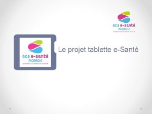 Le projet tablette eSant Contexte Analyse Schmatiques Prsentation