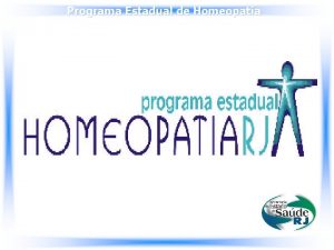 Programa Estadual de Homeopatia Programa Estadual de Homeopatia