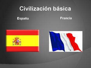 Civilizacin bsica Espaa Francia Espaa composicin del territorio