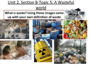 Unit 2 Section BTopic 5 A Wasteful world