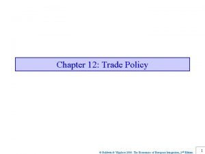 Chapter 12 Trade Policy Baldwin Wyplosz 2006 The