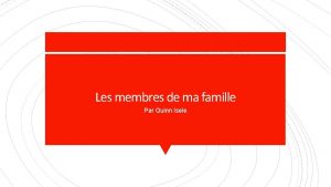 Les membres de ma famille Par Quinn Isele