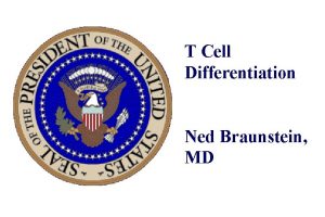 T Cell Differentiation Ned Braunstein MD Concept Ir
