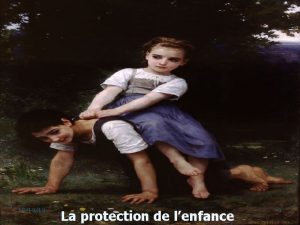 101010 La protection de lenfance 1 LA PROTECTION