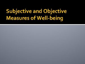 Subjective and Objective Measures of Wellbeing In the