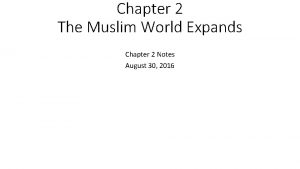Chapter 2 The Muslim World Expands Chapter 2