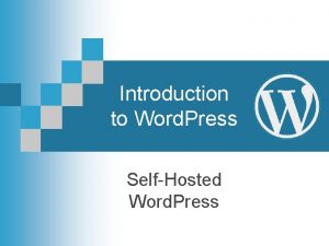 Introduction to Word Press SelfHosted Word Press What