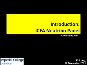 Introduction ICFA Neutrino Panel Introduction part 1 K
