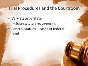 Trial Procedures and the Courtroom Vary State by