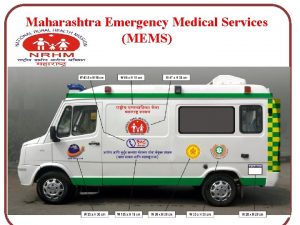 Maharashtra Emergency Medical Services MEMS INTRODUCTION The wellequipped