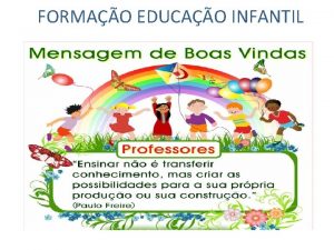 FORMAO EDUCAO INFANTIL FORMAO EDUCAO INFANTIL EU TE