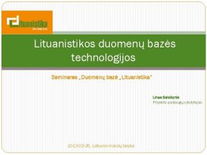 Lituanistikos duomen bazs technologijos Seminaras Duomen baz Lituanistika