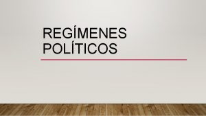 REGMENES POLTICOS CONCEPTOS REGMENES POLTICOS Conjunto de instituciones