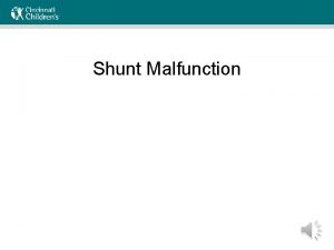 Shunt Malfunction Objectives Explain normal CSF circulation and