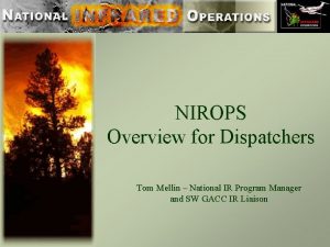 NIROPS Overview for Dispatchers Tom Mellin National IR