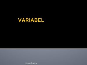 VARIABEL Metode Penelitian Variabel dan Construct Variabel merupakan