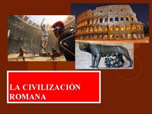 LA CIVILIZACIN ROMANA Origen de Roma tradicin oral