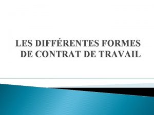 LES DIFFRENTES FORMES DE CONTRAT DE TRAVAIL LE