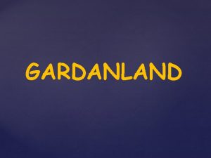 GARDANLAND MJESTO I VRIJEME GRADNJE Gardanland je izgraen