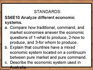 STANDARDS SS 6 E 10 Analyze different economic