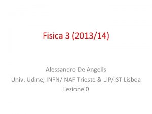 Fisica 3 201314 Alessandro De Angelis Univ Udine