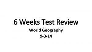 6 Weeks Test Review World Geography 9 3