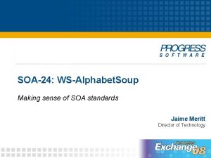 SOA24 WSAlphabet Soup Making sense of SOA standards