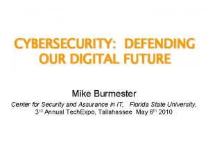 CYBERSECURITY DEFENDING OUR DIGITAL FUTURE Mike Burmester Center